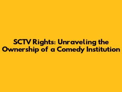 SCTV Rights: Unraveling the Ownership of a Comedy Institution