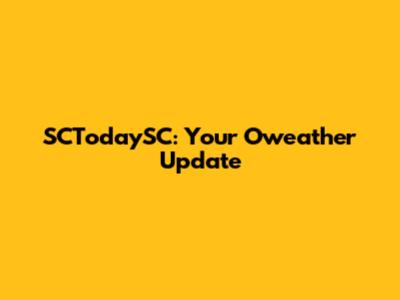 SCTodaySC: Your Oweather Update