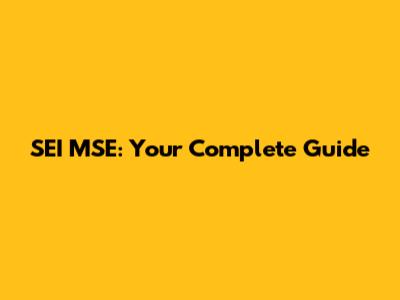 SEI MSE: Your Complete Guide