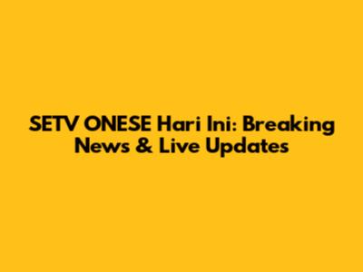 SETV ONESE Hari Ini: Breaking News & Live Updates