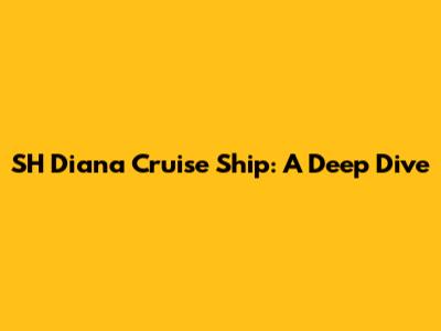 SH Diana Cruise Ship: A Deep Dive