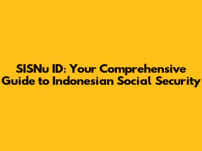 SISNu ID: Your Comprehensive Guide to Indonesian Social Security