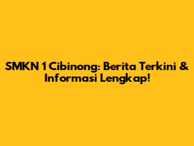 SMKN 1 Cibinong: Berita Terkini & Informasi Lengkap!
