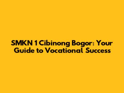 SMKN 1 Cibinong Bogor: Your Guide to Vocational Success