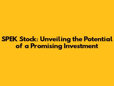 SPEK Stock: Unveiling the Potential of a Promising Investment