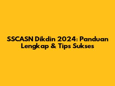 SSCASN Dikdin 2024: Panduan Lengkap & Tips Sukses
