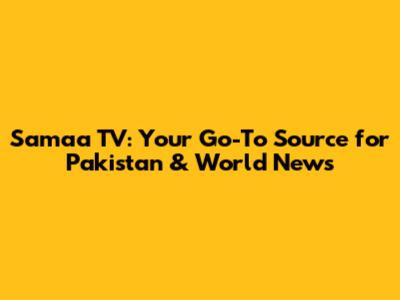 Samaa TV: Your Go-To Source for Pakistan & World News
