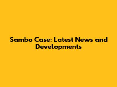 Sambo Case: Latest News and Developments