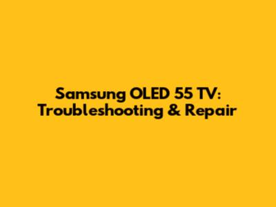 Samsung OLED 55" TV: Troubleshooting & Repair