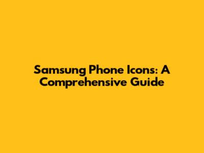Samsung Phone Icons: A Comprehensive Guide