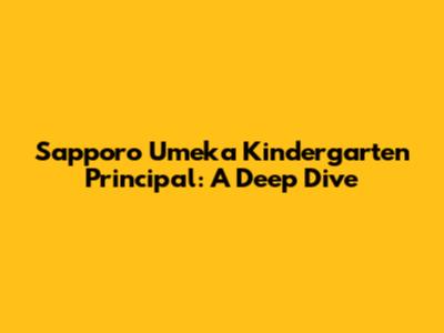 Sapporo Umeka Kindergarten Principal: A Deep Dive