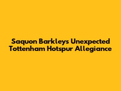 Saquon Barkley's Unexpected Tottenham Hotspur Allegiance