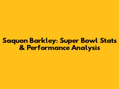 Saquon Barkley: Super Bowl Stats & Performance Analysis