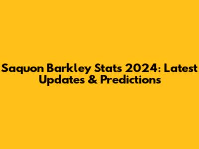 Saquon Barkley Stats 2024: Latest Updates & Predictions