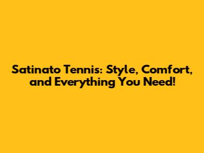 Satinato Tennis: Style, Comfort, and Everything You Need!