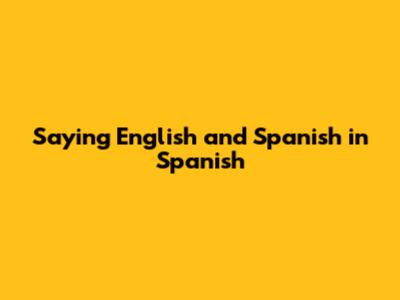Saying "English" and "Spanish" in Spanish
