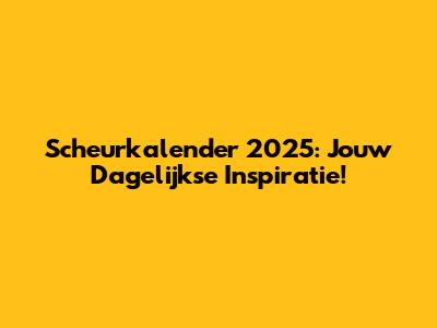 Scheurkalender 2025: Jouw Dagelijkse Inspiratie!