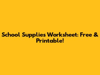 School Supplies Worksheet: Free & Printable!