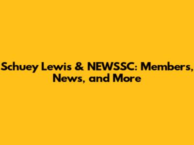Schuey Lewis & NEWSSC: Members, News, and More