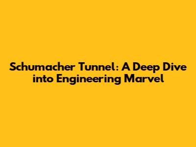 Schumacher Tunnel: A Deep Dive into Engineering Marvel
