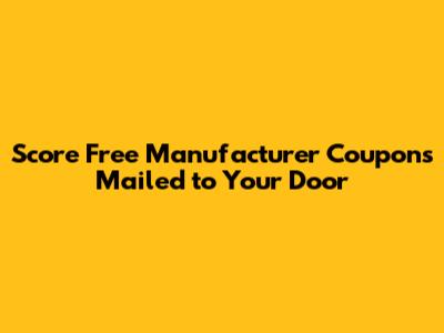 Score Free Manufacturer Coupons Mailed to Your Door