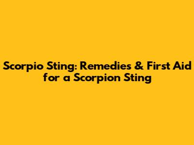 Scorpio Sting: Remedies & First Aid for a Scorpion Sting