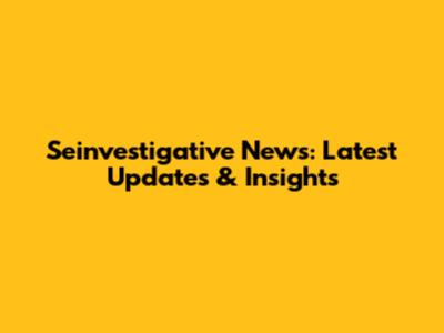 Seinvestigative News: Latest Updates & Insights