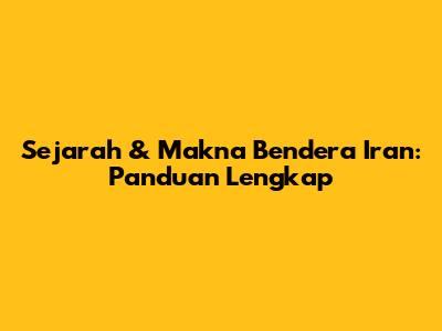 Sejarah & Makna Bendera Iran: Panduan Lengkap