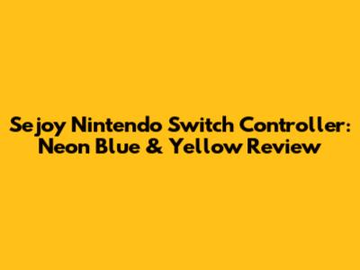 Sejoy Nintendo Switch Controller: Neon Blue & Yellow Review