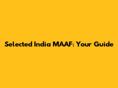 Selected India MAAF: Your Guide