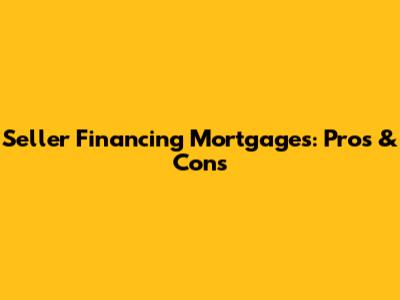 Seller Financing Mortgages: Pros & Cons