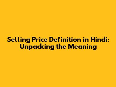 Selling Price Definition in Hindi: Unpacking the Meaning