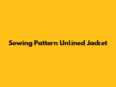 Sewing Pattern Unlined Jacket