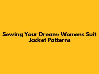 Sewing Your Dream: Women's Suit Jacket Patterns