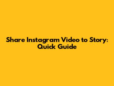 Share Instagram Video to Story: Quick Guide