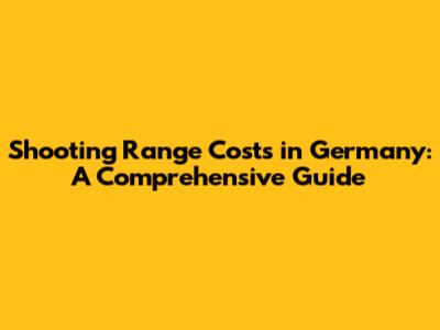 Shooting Range Costs in Germany: A Comprehensive Guide