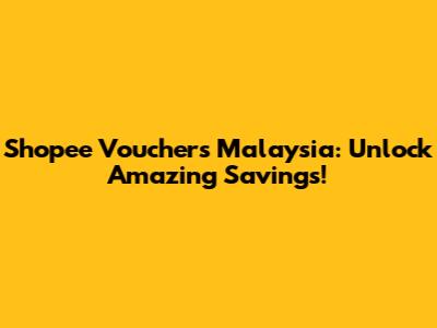 Shopee Vouchers Malaysia: Unlock Amazing Savings!