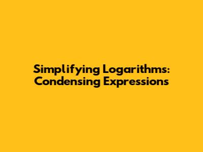 Simplifying Logarithms: Condensing Expressions