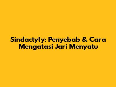 Sindactyly: Penyebab & Cara Mengatasi Jari Menyatu