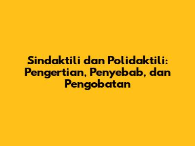 Sindaktili dan Polidaktili: Pengertian, Penyebab, dan Pengobatan