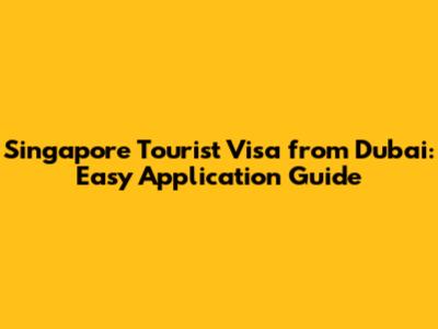 Singapore Tourist Visa from Dubai: Easy Application Guide