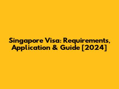 Singapore Visa: Requirements, Application & Guide [2024]