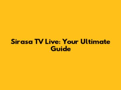 Sirasa TV Live: Your Ultimate Guide