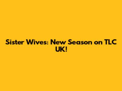 Sister Wives: New Season on TLC UK!