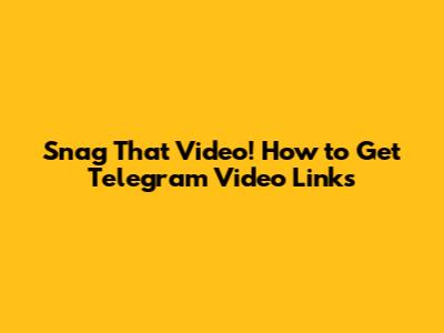 Snag That Video! How to Get Telegram Video Links