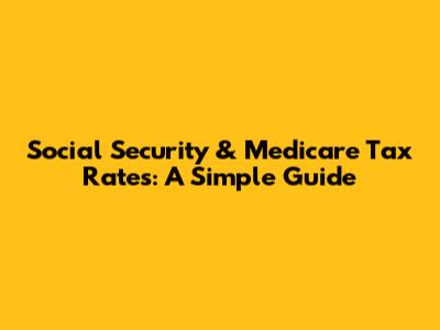 Social Security & Medicare Tax Rates: A Simple Guide