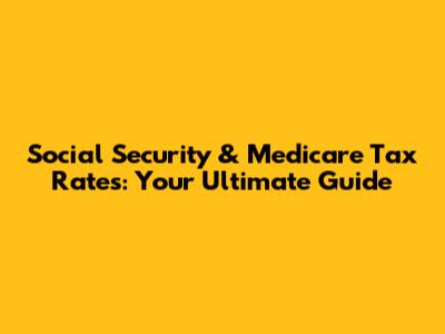 Social Security & Medicare Tax Rates: Your Ultimate Guide