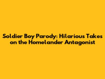Soldier Boy Parody: Hilarious Takes on the Homelander Antagonist