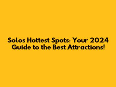 Solo's Hottest Spots: Your 2024 Guide to the Best Attractions!