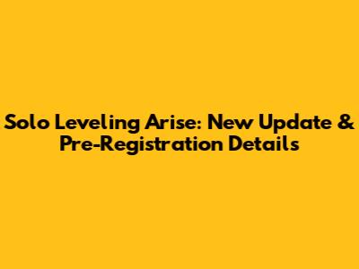 Solo Leveling Arise: New Update & Pre-Registration Details